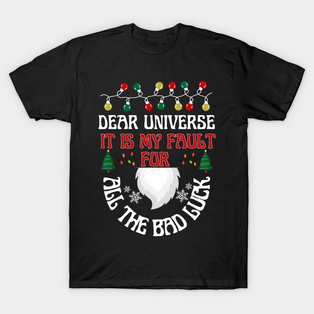 Dear UniverseIt is my fault for all the bad luck T-Shirt by click2print